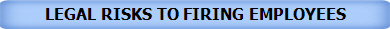 LEGAL RISKS TO FIRING EMPLOYEES